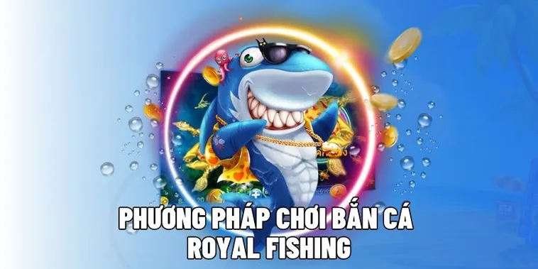 Hướng Dẫn Cách Chơi Bắn Cá Royal Fishing Tại FB88 Thắng Lớn